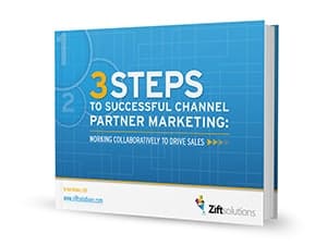 3 Steps to Successful Channel Partner Marketing: Working Collaboratively to Drive Sales