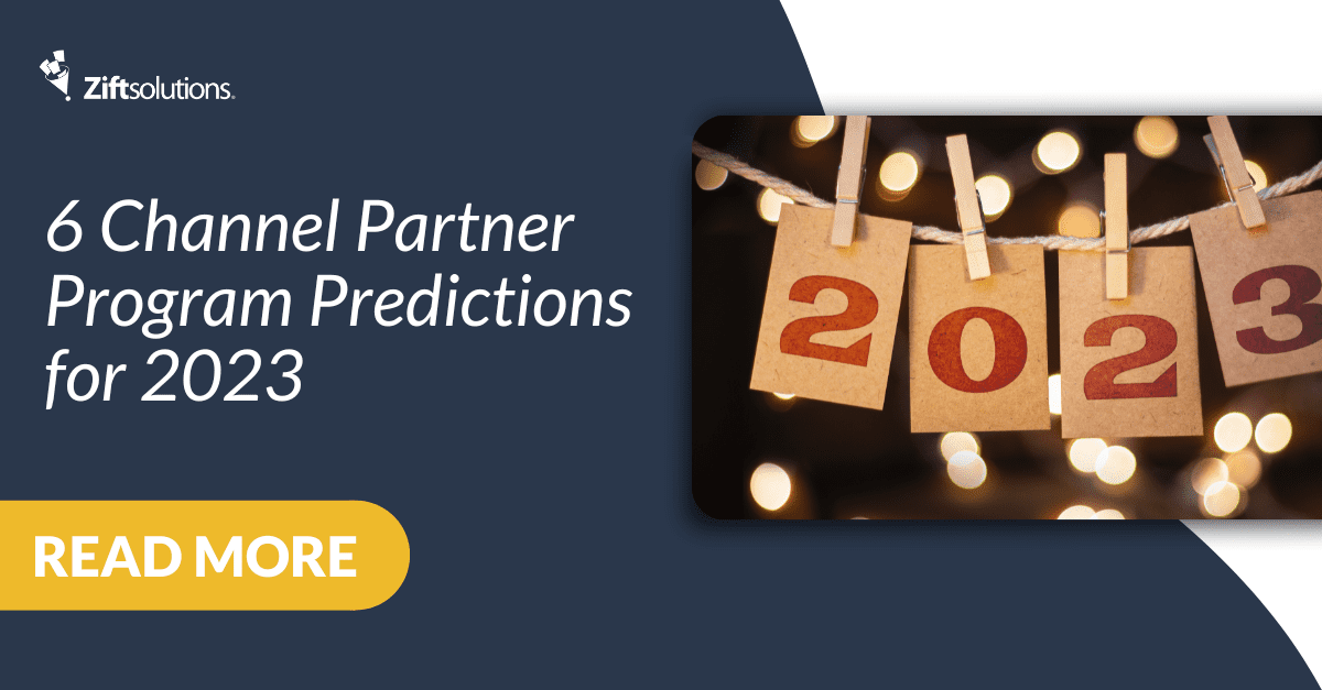 6 Channel Partner Program Predictions For 2023 Zift Solutions 6 Channel Partner Program Predictions For 2023 Zift Solutions